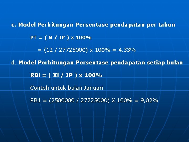 c. Model Perhitungan Persentase pendapatan per tahun PT = ( N / JP )