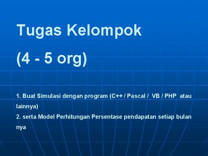 Tugas Kelompok (4 - 5 org) 1. Buat Simulasi dengan program (C++ / Pascal