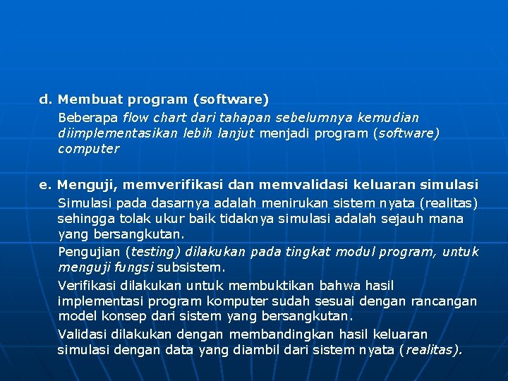 d. Membuat program (software) Beberapa flow chart dari tahapan sebelumnya kemudian diimplementasikan lebih lanjut