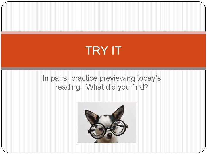 TRY IT In pairs, practice previewing today’s reading. What did you find? 