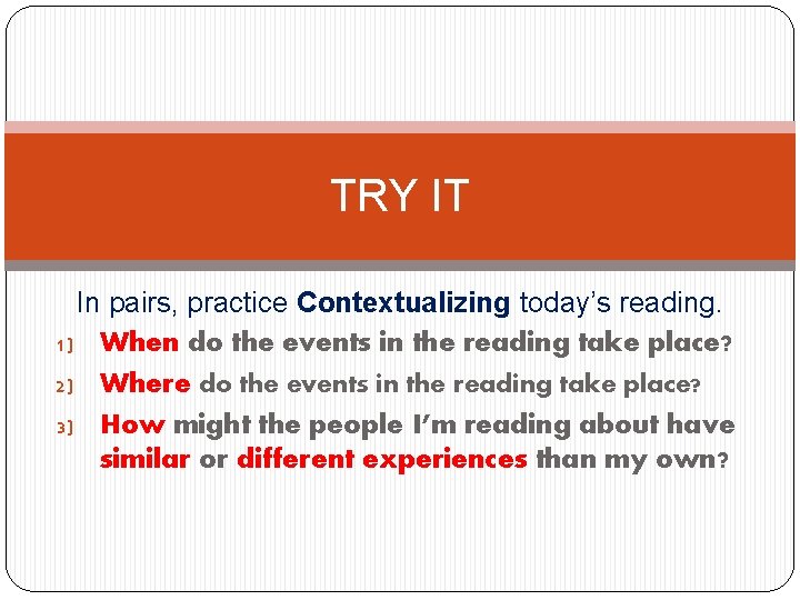 TRY IT In pairs, practice Contextualizing today’s reading. 1) When do the events in