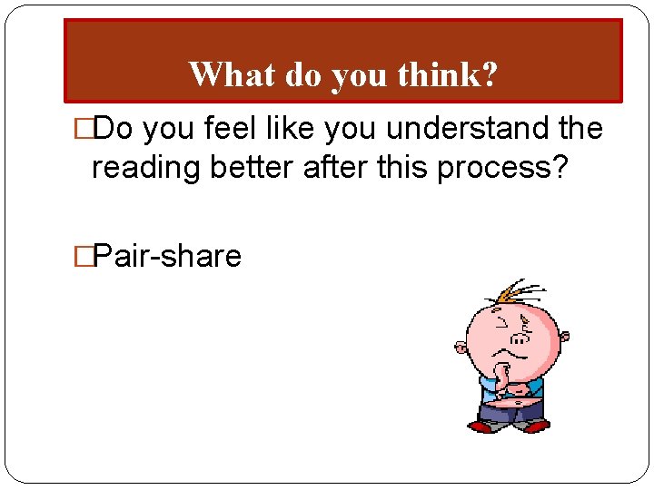 What do you think? �Do you feel like you understand the reading better after