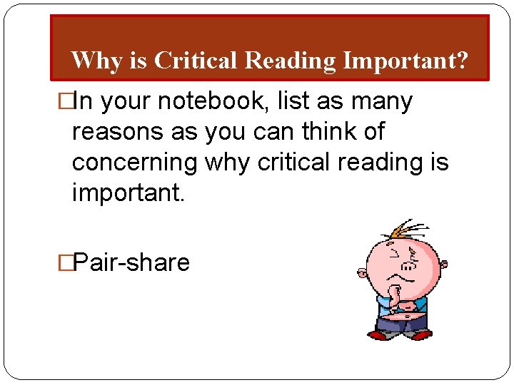 Why is Critical Reading Important? �In your notebook, list as many reasons as you