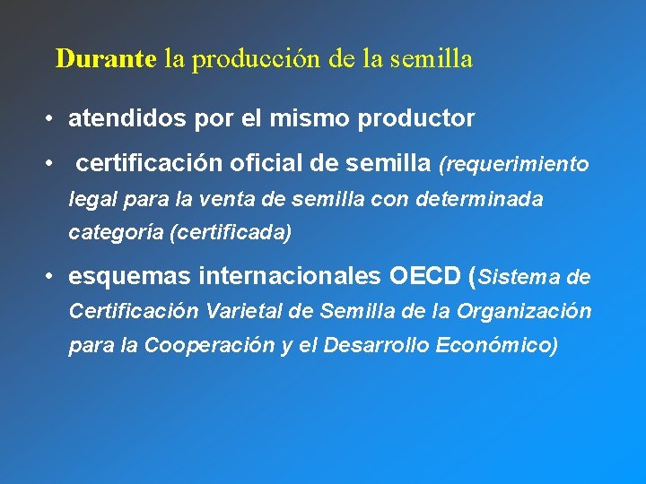 Durante la producción de la semilla • atendidos por el mismo productor • certificación