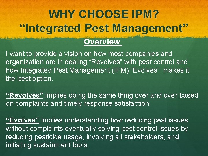 WHY CHOOSE IPM? “Integrated Pest Management” Overview I want to provide a vision on WHY CHOOSE IPM? “Integrated Pest Management” Overview I want to provide a vision on