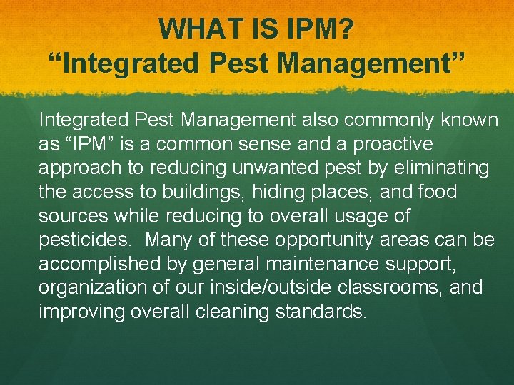 WHAT IS IPM? “Integrated Pest Management” Integrated Pest Management also commonly known as “IPM” WHAT IS IPM? “Integrated Pest Management” Integrated Pest Management also commonly known as “IPM”