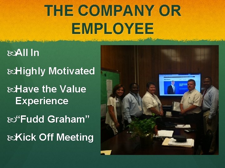 THE COMPANY OR EMPLOYEE All In Highly Motivated Have the Value Experience “Fudd Graham” THE COMPANY OR EMPLOYEE All In Highly Motivated Have the Value Experience “Fudd Graham”