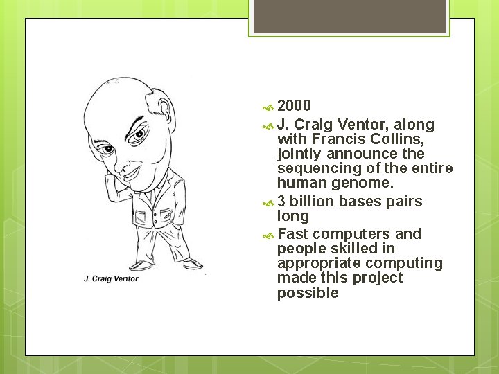 2000 J. Craig Ventor, along with Francis Collins, jointly announce the sequencing of 2000 J. Craig Ventor, along with Francis Collins, jointly announce the sequencing of