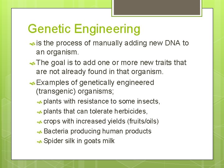 Genetic Engineering is the process of manually adding new DNA to an organism. The Genetic Engineering is the process of manually adding new DNA to an organism. The