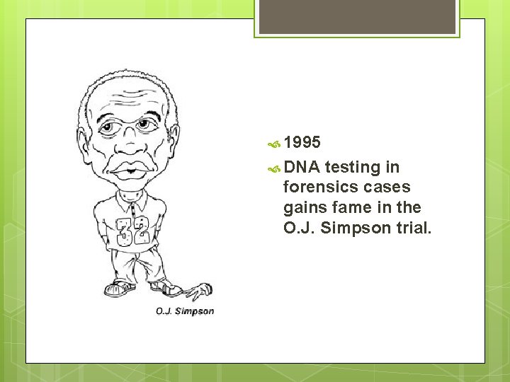 1995 DNA testing in forensics cases gains fame in the O. J. Simpson 1995 DNA testing in forensics cases gains fame in the O. J. Simpson