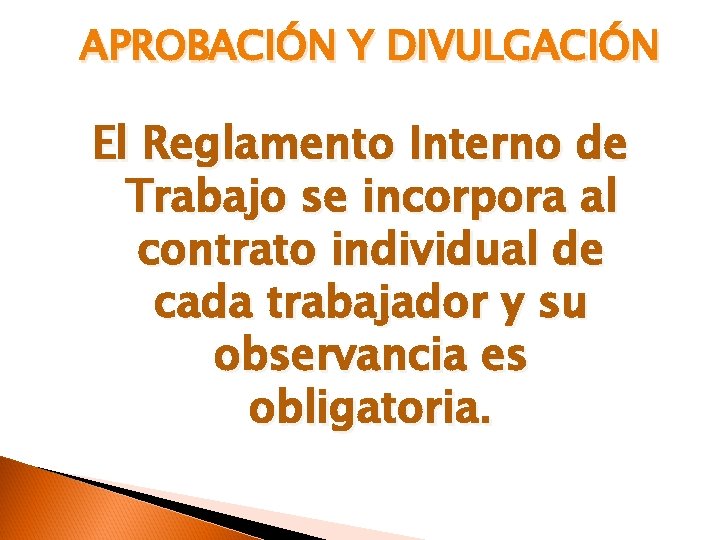 APROBACIÓN Y DIVULGACIÓN El Reglamento Interno de Trabajo se incorpora al contrato individual de