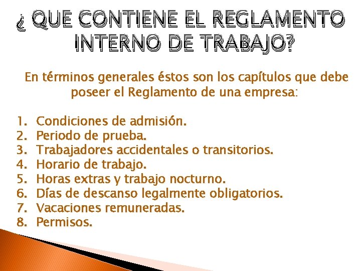 ¿ QUE CONTIENE EL REGLAMENTO INTERNO DE TRABAJO? En términos generales éstos son los