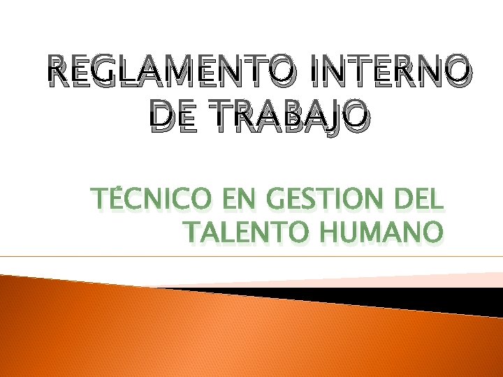 REGLAMENTO INTERNO DE TRABAJO TÉCNICO EN GESTION DEL TALENTO HUMANO 