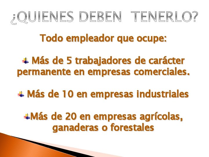 Todo empleador que ocupe: Más de 5 trabajadores de carácter permanente en empresas comerciales.