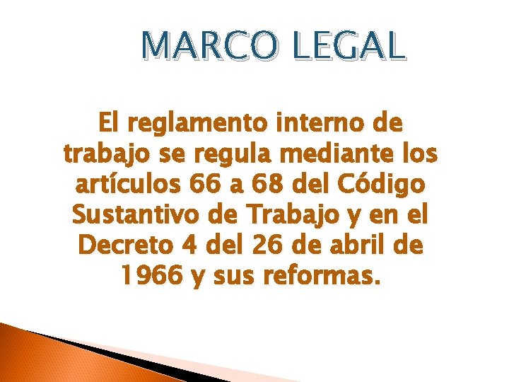 MARCO LEGAL El reglamento interno de trabajo se regula mediante los artículos 66 a