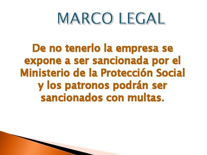 MARCO LEGAL De no tenerlo la empresa se expone a ser sancionada por el