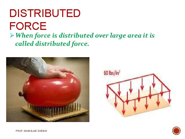 DISTRIBUTED FORCE When force is distributed over large area it is called distributed force.