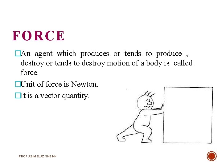 FORCE �An agent which produces or tends to produce , destroy or tends to