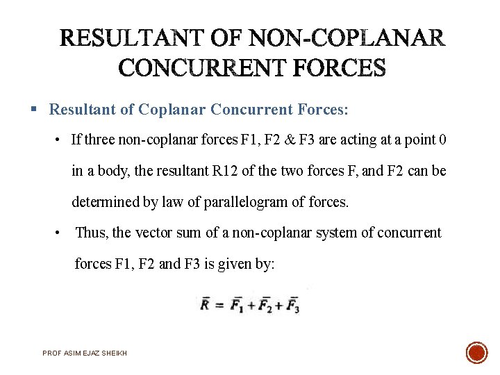  Resultant of Coplanar Concurrent Forces: • If three non-coplanar forces F 1, F