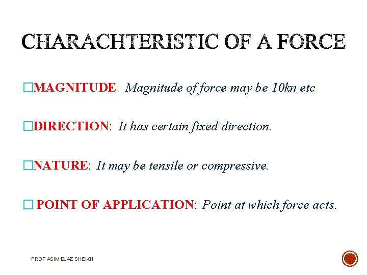 �MAGNITUDE: Magnitude of force may be 10 kn etc. �DIRECTION: It has certain fixed