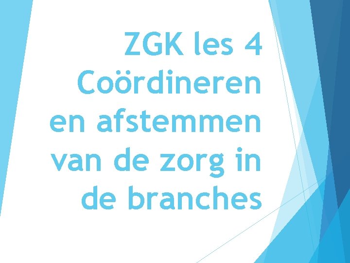 ZGK les 4 Coördineren en afstemmen van de zorg in de branches 