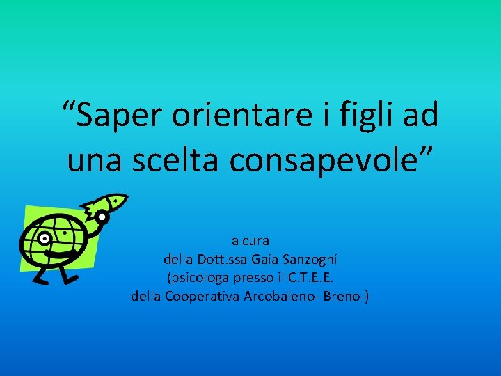 “Saper orientare i figli ad una scelta consapevole” a cura della Dott. ssa Gaia