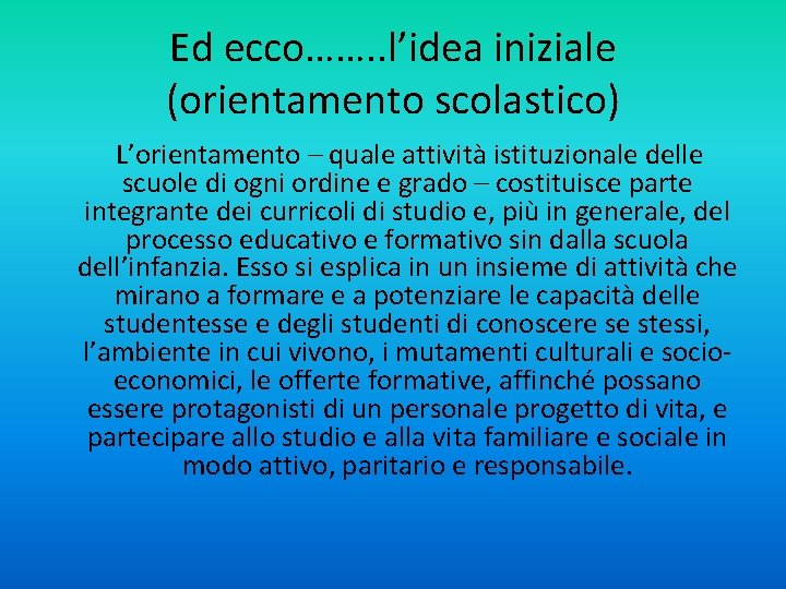 Ed ecco……. . l’idea iniziale (orientamento scolastico) L’orientamento – quale attività istituzionale delle scuole