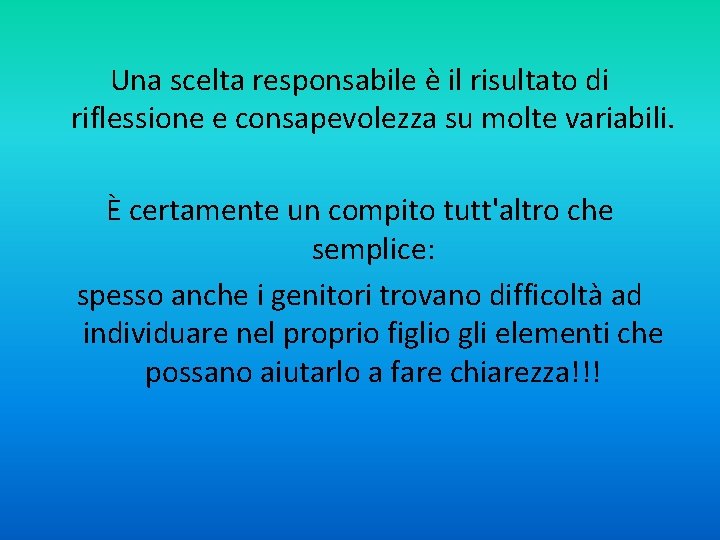 Una scelta responsabile è il risultato di riflessione e consapevolezza su molte variabili. È