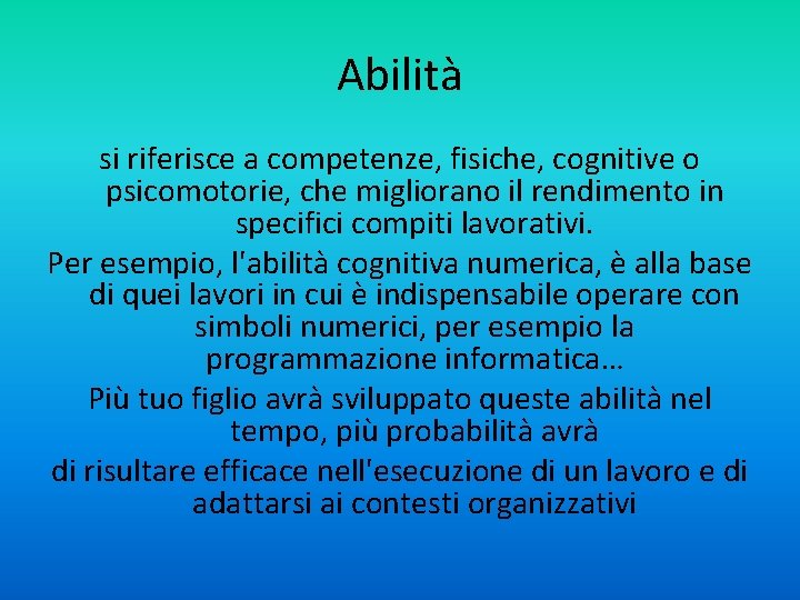 Abilità si riferisce a competenze, fisiche, cognitive o psicomotorie, che migliorano il rendimento in