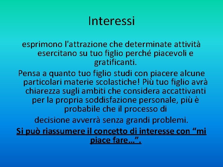 Interessi esprimono l'attrazione che determinate attività esercitano su tuo figlio perché piacevoli e gratificanti.