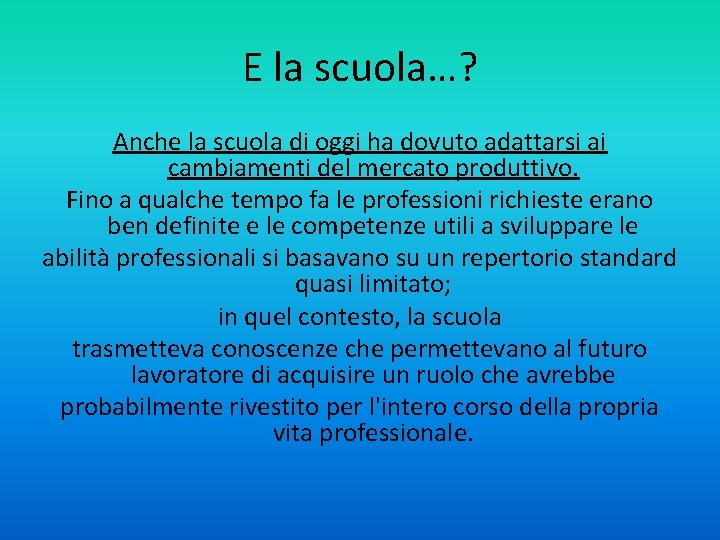 E la scuola…? Anche la scuola di oggi ha dovuto adattarsi ai cambiamenti del