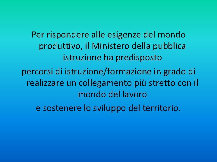 Per rispondere alle esigenze del mondo produttivo, il Ministero della pubblica istruzione ha predisposto