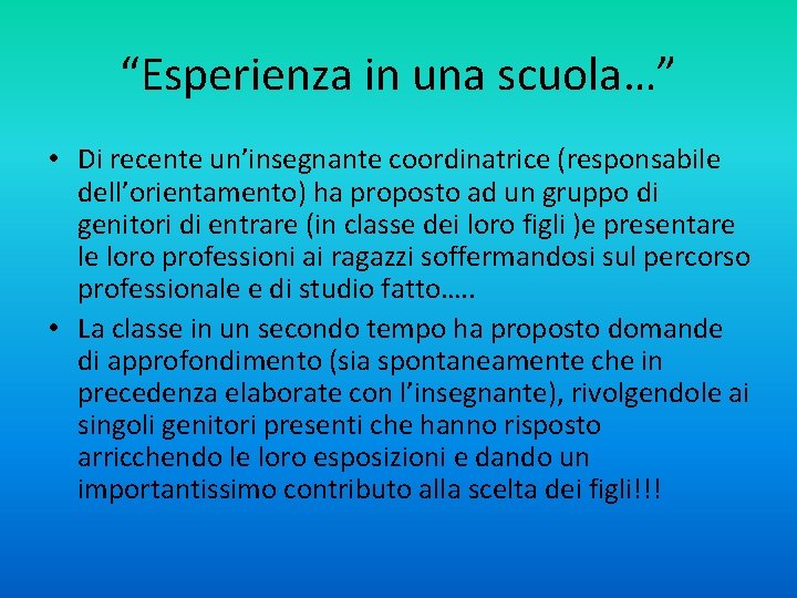 “Esperienza in una scuola…” • Di recente un’insegnante coordinatrice (responsabile dell’orientamento) ha proposto ad