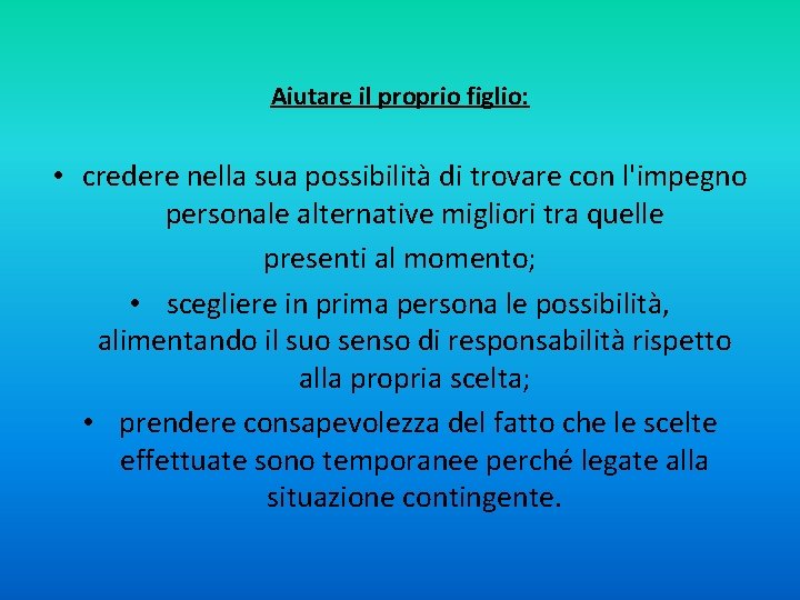 Aiutare il proprio figlio: • credere nella sua possibilità di trovare con l'impegno personale