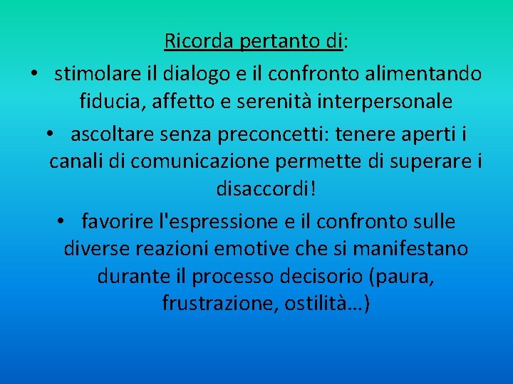 Ricorda pertanto di: • stimolare il dialogo e il confronto alimentando fiducia, affetto e