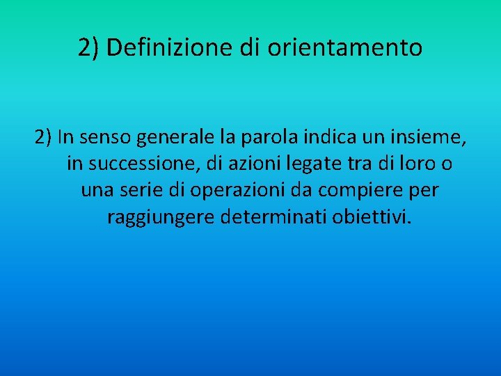 2) Definizione di orientamento 2) In senso generale la parola indica un insieme, in