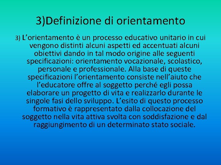 3)Definizione di orientamento 3) L’orientamento è un processo educativo unitario in cui vengono distinti