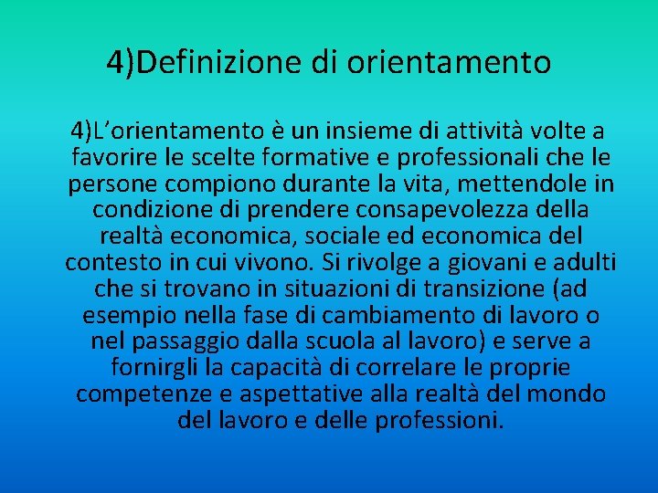 4)Definizione di orientamento 4)L’orientamento è un insieme di attività volte a favorire le scelte