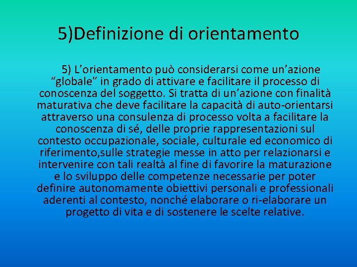 5)Definizione di orientamento 5) L’orientamento può considerarsi come un’azione “globale” in grado di attivare