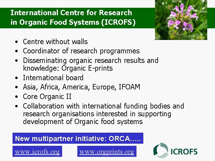 International Centre for Research in Organic Food Systems (ICROFS) • Centre without walls •