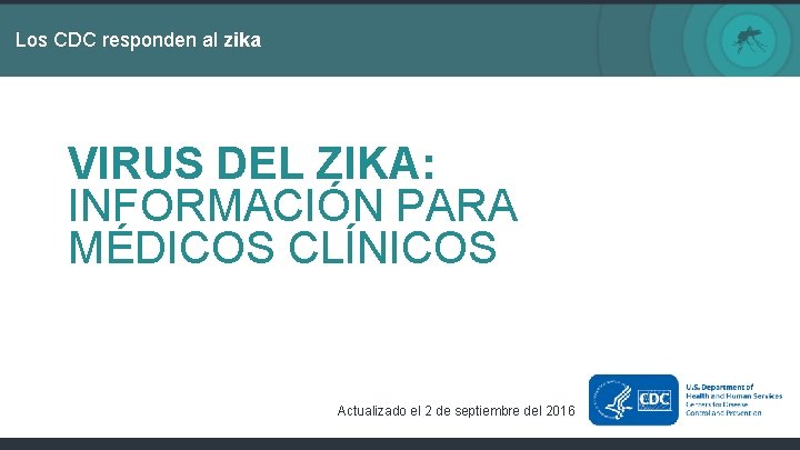 Los CDC responden al zika VIRUS DEL ZIKA: INFORMACIÓN PARA MÉDICOS CLÍNICOS Actualizado el