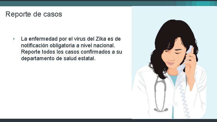 Reporte de casos • La enfermedad por el virus del Zika es de notificación