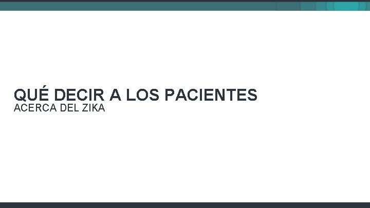 QUÉ DECIR A LOS PACIENTES ACERCA DEL ZIKA 