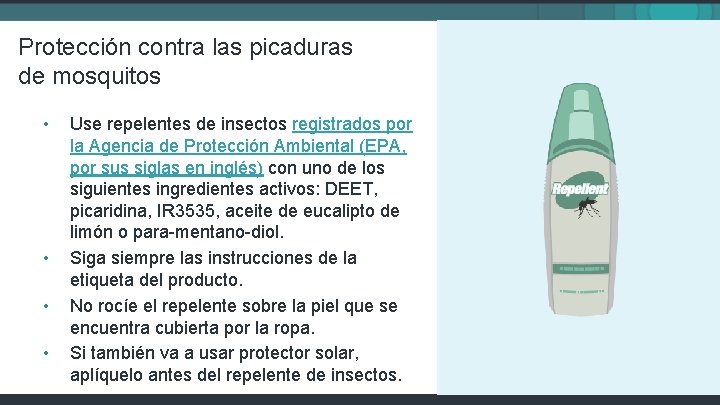 Protección contra las picaduras de mosquitos • • Use repelentes de insectos registrados por