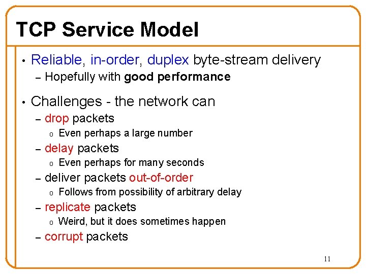 TCP Service Model • Reliable, in-order, duplex byte-stream delivery – • Hopefully with good