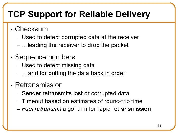 TCP Support for Reliable Delivery • Checksum – – • Sequence numbers – –