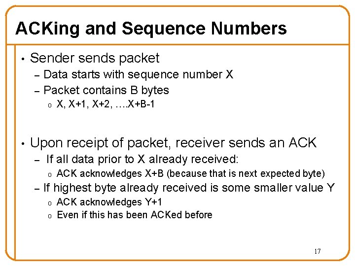 ACKing and Sequence Numbers • Sender sends packet – – Data starts with sequence