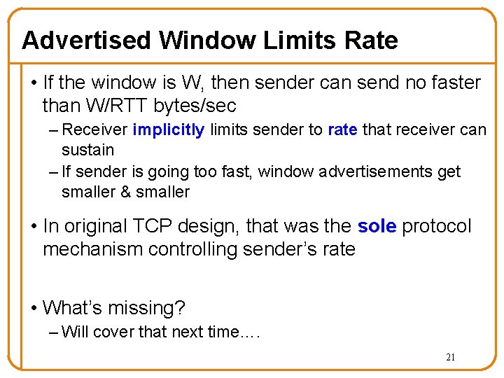 Advertised Window Limits Rate • If the window is W, then sender can send
