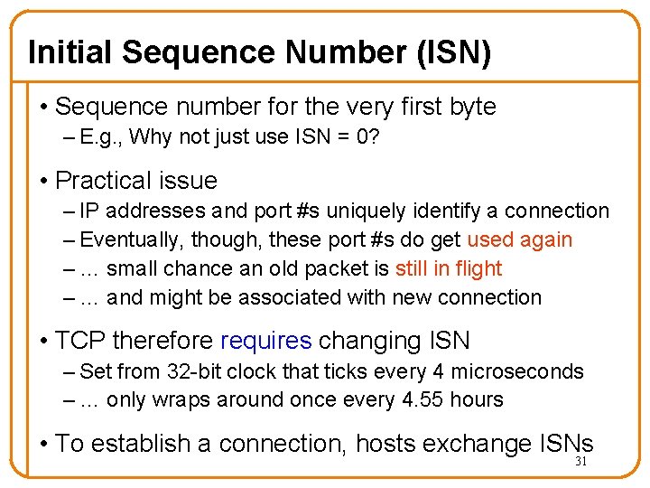 Initial Sequence Number (ISN) • Sequence number for the very first byte – E.