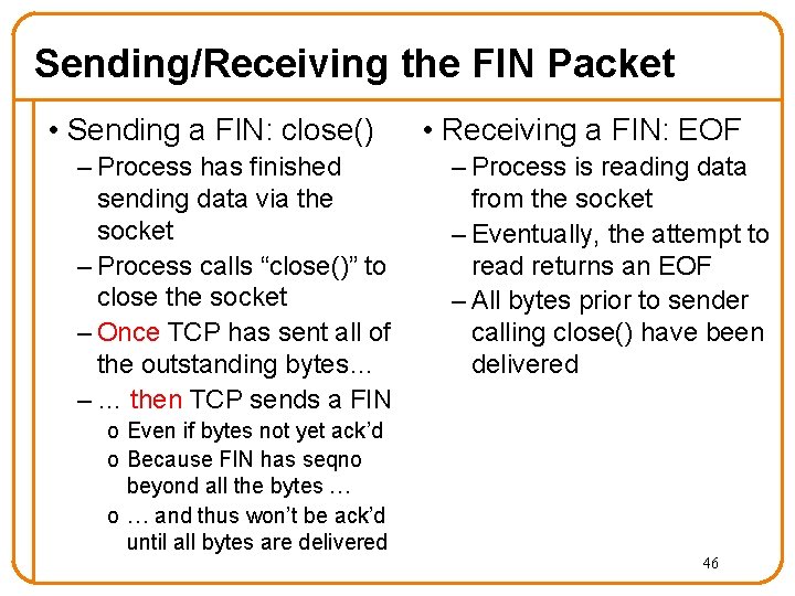 Sending/Receiving the FIN Packet • Sending a FIN: close() – Process has finished sending